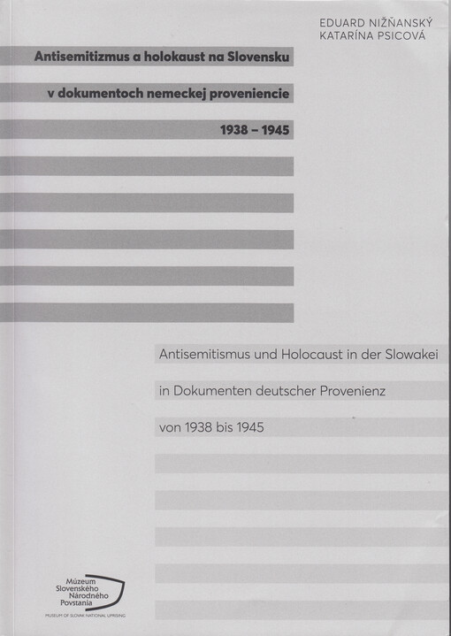 Antisemitizmus a holokaust na Slovensku v dokumentoch nemeckej proveniencie 1938-1945 = Antisemitismus und Holocaust in der Slowakei in Dokumenten deutscher Provenienz von 1938 bis 1945