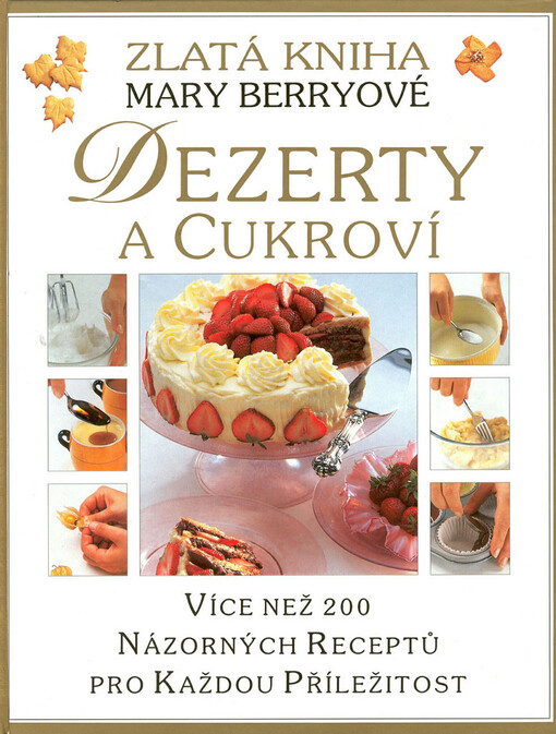Zlatá kniha Mary Berryové : dezerty a cukroví, Vyd. 1.