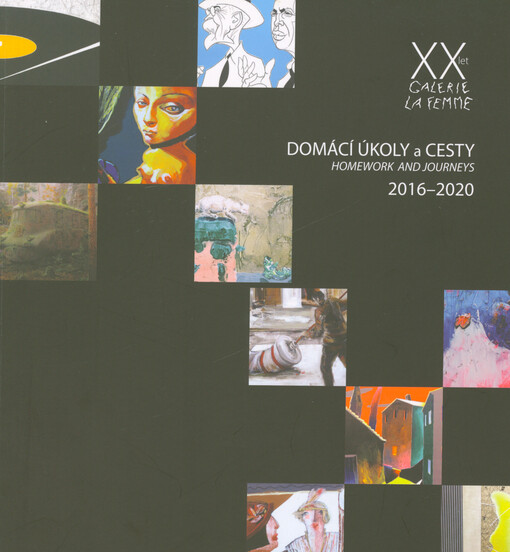 Domácí úkoly a cesty = Homework and journeys : 2016-2020 : XX let Galerie La Femme
