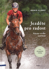 Jezděte pro radost : principy výcviku mých koní : rady olympijské vítězky  (odkaz v elektronickém katalogu)