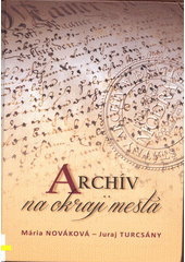 Archív na okraji mesta : dejiny Okresného archívu v Modre  (odkaz v elektronickém katalogu)