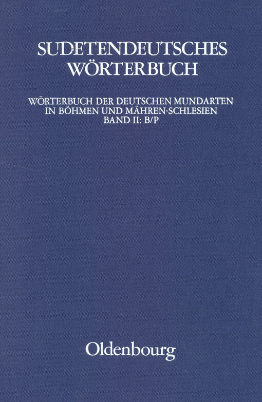 Sudetendeutsches Wörterbuch : Wörterbuch der deutschen Mundarten in Böhmen und Mähren-Schlesien. Band II, B/P