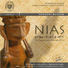 Nias ostrov předků a mýtů : Pavel Durdík a jeho sbírky v Náprstkově muzeu = the island of ancestors and myths : Pavel Durdík and his collection in the Náprstek Museum, Prague