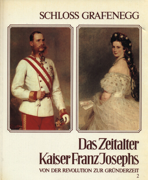Das Zeitalter Kaiser Franz Josephs.1. Teil,Von der Revolution zur Gründerzeit 1848-1880,