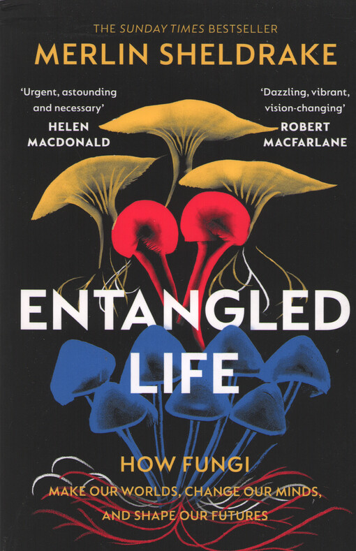 Entangled life : how fungi make our worlds, change our minds, and shape our futures