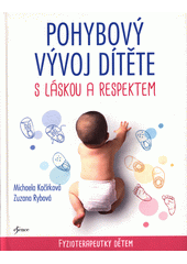 Pohybový vývoj dítěte s láskou a respektem : fyzioterapeutky dětem  (odkaz v elektronickém katalogu)