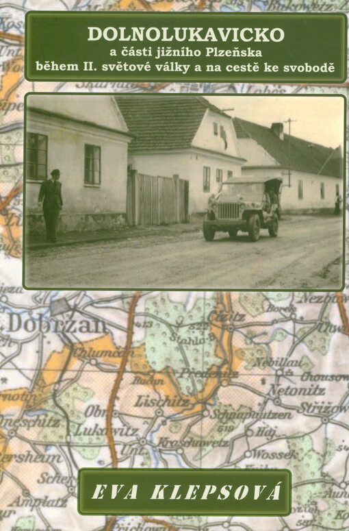 Dolnolukavicko a části jižního Plzeňska během II. světové války a na cestě ke svobodě