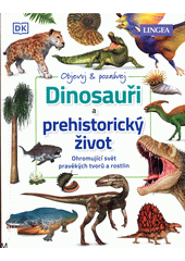 Dinosauři a prehistorický život : objevuj & poznávej  (odkaz v elektronickém katalogu)