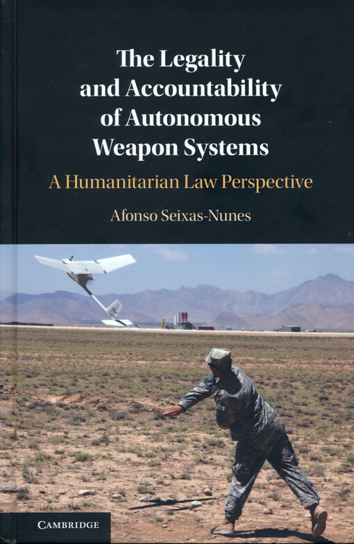 The legality and accountability of autonomous weapon systems : a humanitarian law perspective