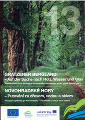 Gratzener Bergland : auf der Suche nach Holz, Wasser und Glas = Novohradské hory : putování za dřevem, vodou a sklem  (odkaz v elektronickém katalogu)