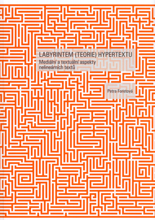 Labyrintem (teorie) hypertextu : mediální a textuální aspekty nelineárních textů