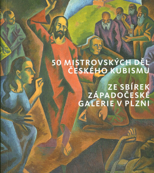 50 mistrovských děl českého kubismu : ze sbírek Západočeské galerie v Plzni