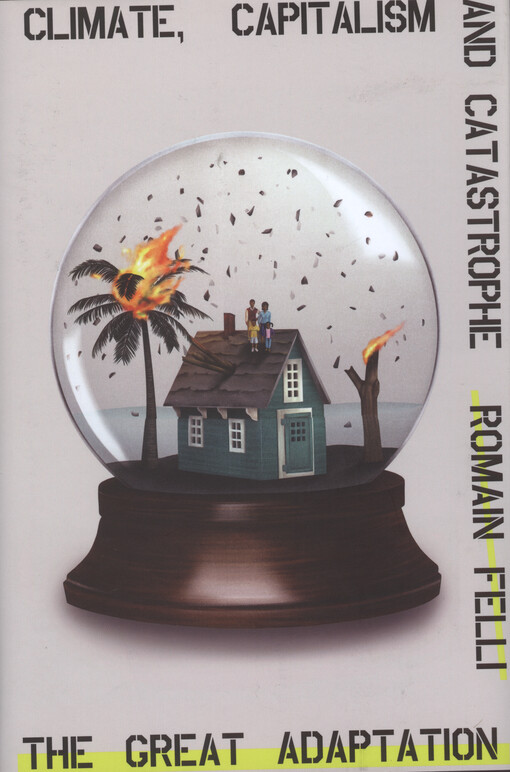 The great adaptation : climate, capitalism and catastrophe