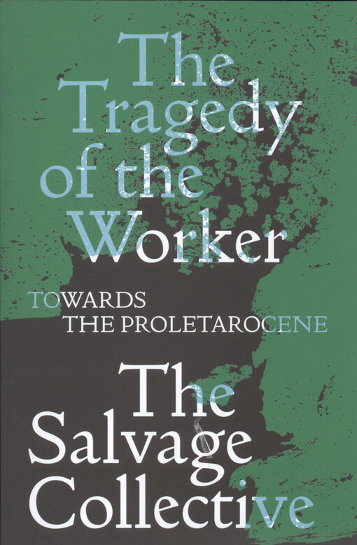 The tragedy of the worker : towards the proletarocene