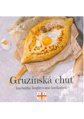 Gruzínská chuť : kuchařka inspirovaná Kavkazem  (odkaz v elektronickém katalogu)
