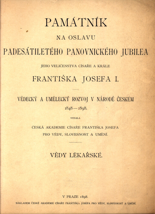 Památník na oslavu padesátiletého panovnického jubilea jeho veličenstva císaře a krále Františka Josefa I. : vědecký a umělecký rozvoj v národě českém, 1848-1898. Vědy lékařské