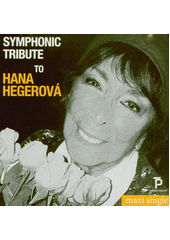 Symphonic Tribute to Hana Hegerová (odkaz v elektronickém katalogu)