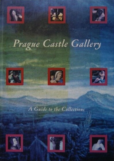 Prague Castle Gallery : a guide to the collections