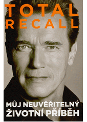 Total recall : můj neuvěřitelný životní příběh  (odkaz v elektronickém katalogu)