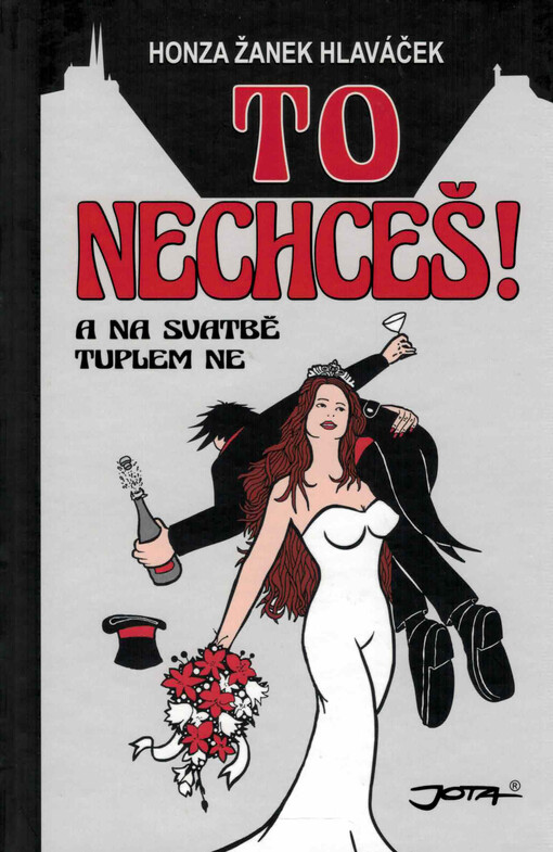 To nechceš! : a na svatbě tuplem ne : s lehkou příchutí hantecu