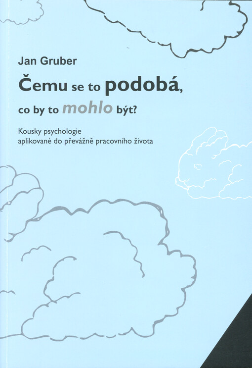 Čemu se to podobá, co by to mohlo být? : kousky psychologie aplikované do převážně pracovního života