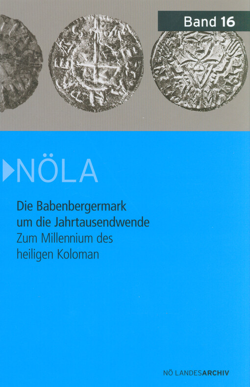 Die Babenbergermark um die Jahrtausendwende : zum Millennium des heiligen Koloman : die Vorträge des 32. Symposiums des Niederösterreichischen Instituts für Landeskunde Stockerau, 2. bis 4. Juli 2012