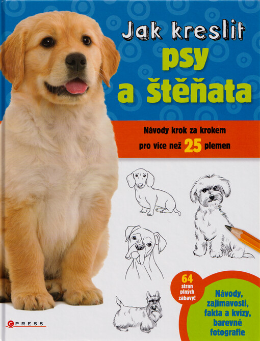 Jak kreslit psy a štěňata : návody krok za krokem pro více než 25 plemen