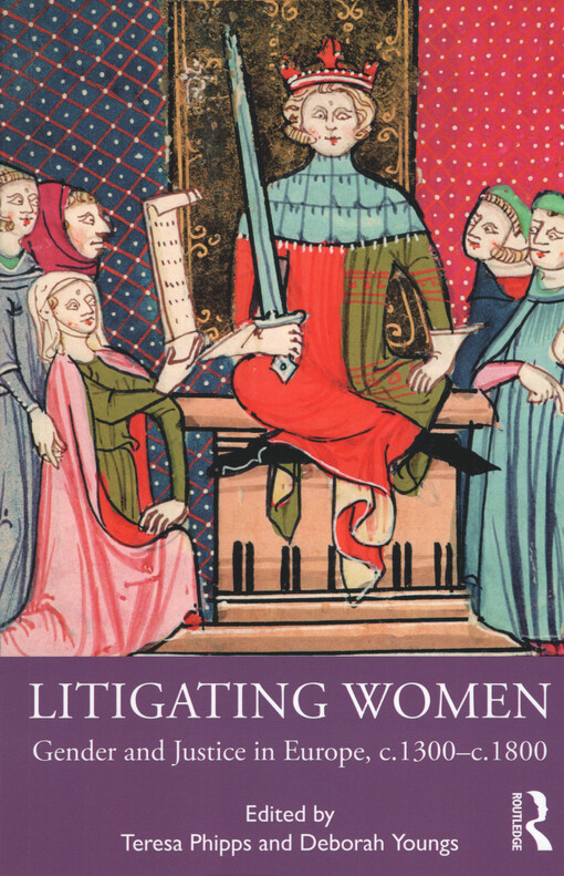Litigating women : gender and justice in Europe, c.1300-c.1800