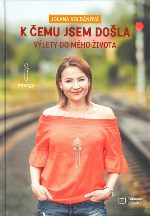 K čemu jsem došla : výlety do mého života