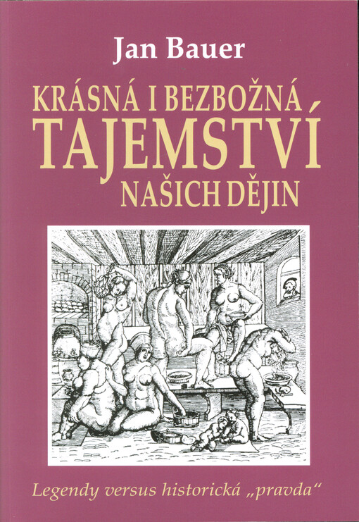Krásná i bezbožná tajemství našich dějin : legendy versus historická 