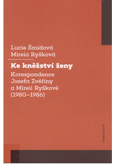 Ke kněžství ženy : korespondence Josefa Zvěřiny a Mireii Ryškové (1980-1986)  (odkaz v elektronickém katalogu)