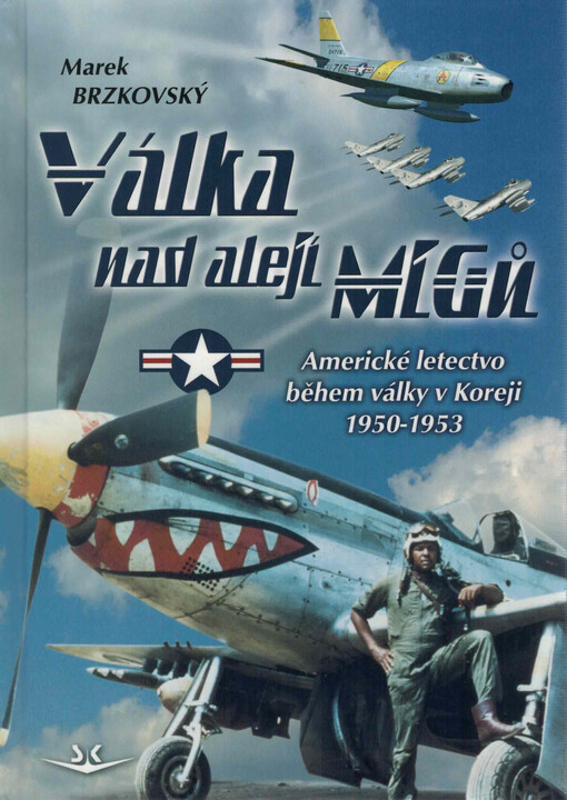 Válka nad alejí MiGů : americké letectvo během války v Koreji 1950-1953