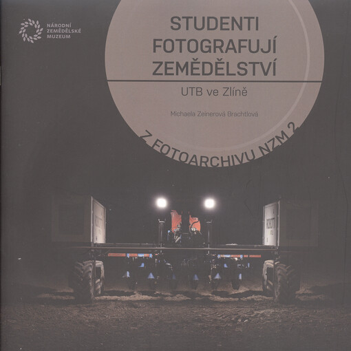 Studenti Ateliéru reklamní fotografie Fakulty multimediálních komunikací UTB ve Zlíně fotografují současné zemědělství : Adamová - Bébrová - Blažej - Janošík - Knížatová, Hubáčková - Krajčír - Lebedová - Muráňová - Očenášová - Pohanková - Smolík