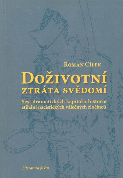 Doživotní ztráta svědomí: šest dramatických kapitol z historie stíhání nacistických válečných zločinců