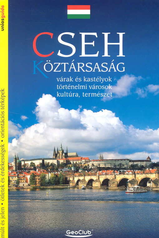 Cseh Köztársaság : várak és kastélyok, történelmi városok, kultúra, természet