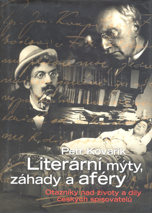Literární mýty, záhady a aféry: otazníky nad životy a díly českých spisovatelů