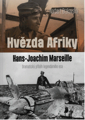 Hvězda Afriky Hans-Joachim Marseille : dramatický příběh legendárního esa  (odkaz v elektronickém katalogu)