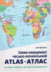 Česko-ukrajinský atlas : pro školy i veřejnost = Čes‘ko-ukrajins‘kyj atlas : dlja škil ta gromads‘kosti  (odkaz v elektronickém katalogu)