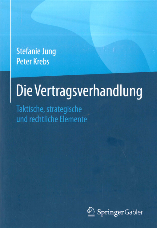Die Vertragsverhandlung : taktische, strategische und rechtliche Elemente
