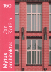 Mýtus architekta: Jan Kotěra 150  (odkaz v elektronickém katalogu)