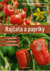 Rajčata a papriky : na zahradě, ve skleníku, hydroponicky  (odkaz v elektronickém katalogu)