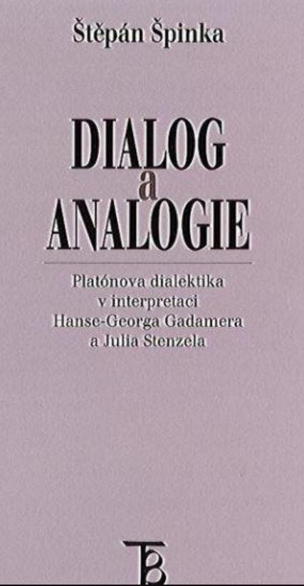 Dialog a analogie : Platónova dialektika v interpretaci Hanse-Georga Gadamera a Julia Stenzela