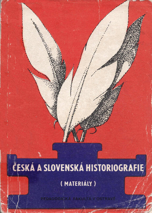 Česká a slovenská historiografie od vystoupení školy Gollovy do vítězství marxistické metodologie : (materiály)
