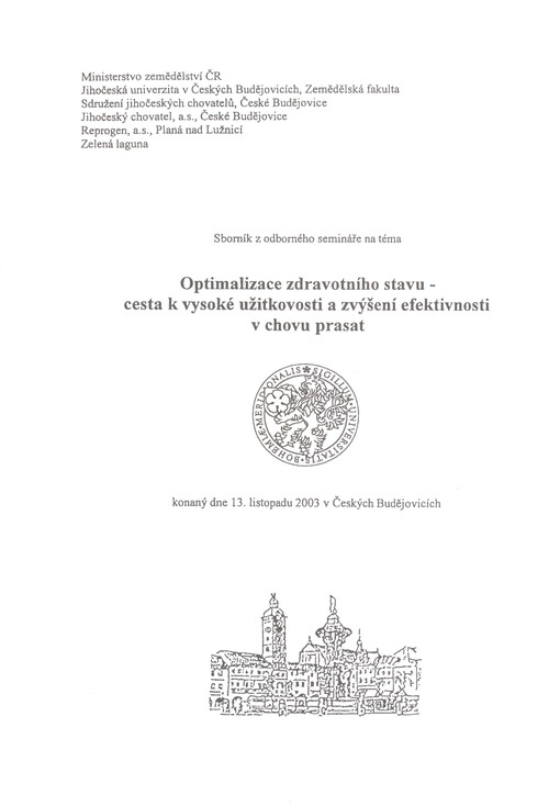 Optimalizace zdravotního stavu - cesta k vysoké užitkovosti a zvýšení efektivnosti v chovu prasat :sborník z odborného semináře ... 13. listopadu 2003 v Českých Budějovicích