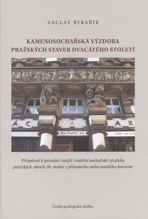 Kamenosochařská výzdoba pražských staveb dvacátého století : příspěvek k poznání vnější i vnitřní sochařské výzdoby pražských staveb 20. století z přírodního nebo umělého kamene