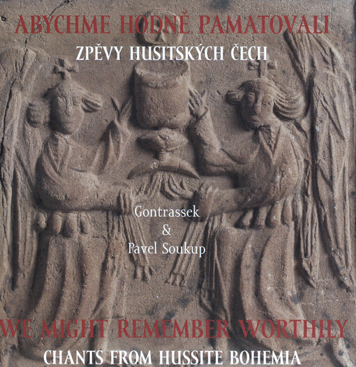 Abychme hodně pamatovali : zpěvy husitských Čech = We might remember worthily : chants from hussite Bohemia