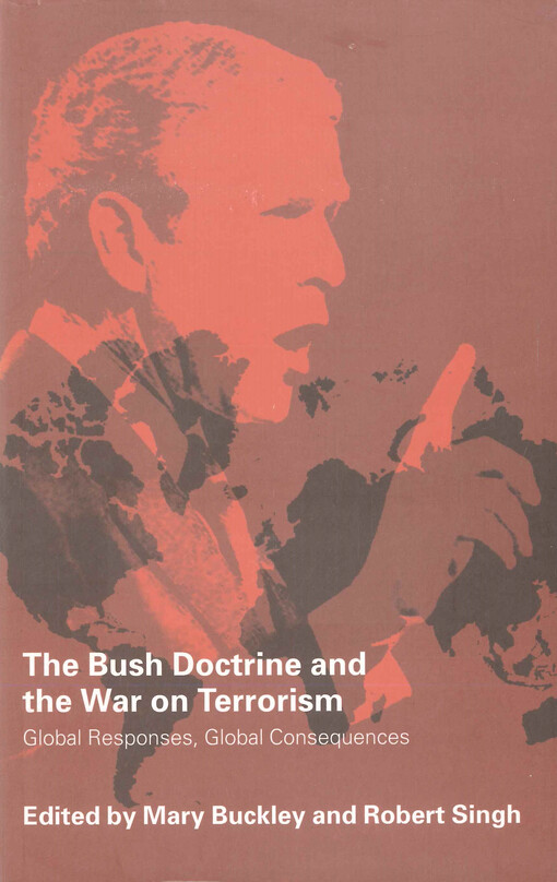 The Bush doctrine and the War on Terrorism : global responses, global consequences