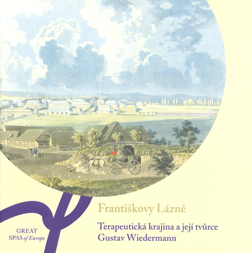 Františkovy Lázně : terapeutická krajina a její tvůrce Gustav Wiedermann