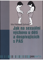 Jak na sexuální výchovu u dětí a dospívajících s PAS  (odkaz v elektronickém katalogu)