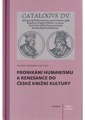 Pronikání humanismu a renesance do české knižní kultury  (odkaz v elektronickém katalogu)
